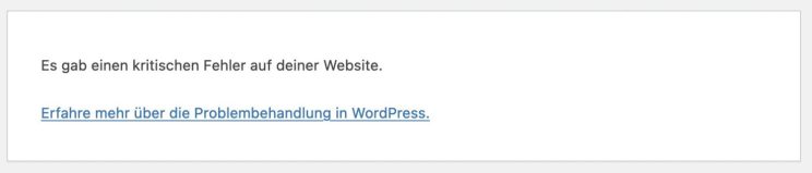Der Screenshot zeigt die Standardmeldung von WordPress wenn ein kritischer Fehler auftrat, der das Ausführen der Website verhindert.
Text: Es gab einen kritischen Fehler auf deiner Website. 